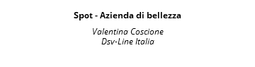  Spot - Azienda di bellezza Valentina Coscione Dsv-Line Italia